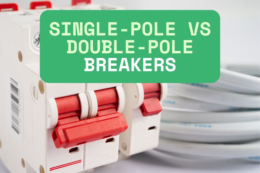 Single-Pole vs Double-Pole Breaker – What’s the Difference?